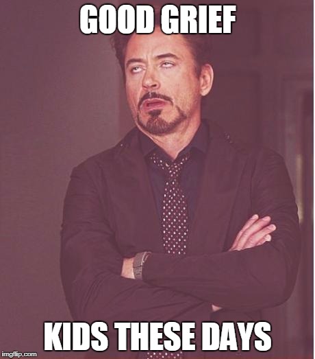 Tony-Stark-Kids-These-Days-Meme.jpg Tony-Stark-Kids-These-Days-Meme.jpg